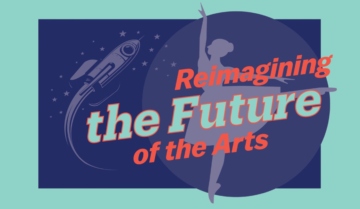Graphic of a ballerina in front of a rocket circling a planet. Text reads "Reimagining the Future of the Arts".