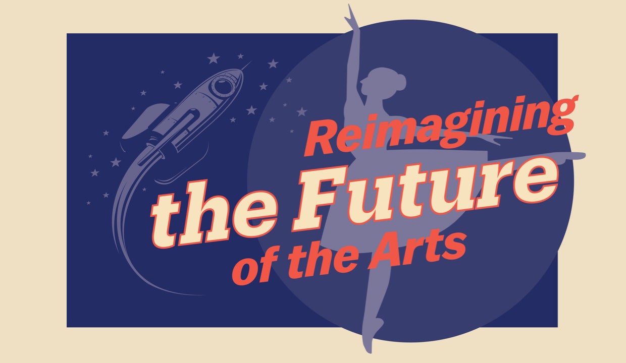Graphic of a ballerina in front of a rocket circling a planet. Text reads "Reimagining the Future of the Arts".